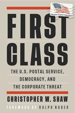 Seller image for First Class : The U.S. Postal Service, Democracy, and the Corporate Threat for sale by GreatBookPrices