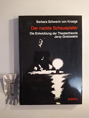 Image du vendeur pour Der nackte Schauspieler. Die Entwicklung der Schauspieltheorie Jerzy Grotowskis. mis en vente par Druckwaren Antiquariat