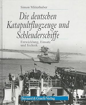 Die deutschen Katapultflugzeuge und Schleuderschiffe. Entwicklung, Einsatz und Technik. Schiffssk...