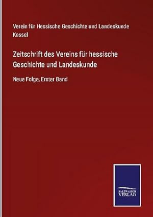 Imagen del vendedor de Zeitschrift des Vereins fr hessische Geschichte und Landeskunde : Neue Folge, Erster Band a la venta por AHA-BUCH GmbH