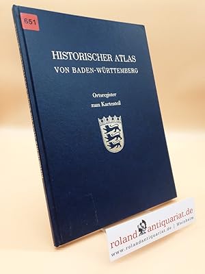 Historischer Atlas von Baden-Württemberg. Ortsregister zum Kartenteil.