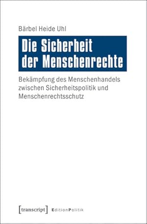 Die Sicherheit der Menschenrechte Bekämpfung des Menschenhandels zwischen Sicherheitspolitik und ...