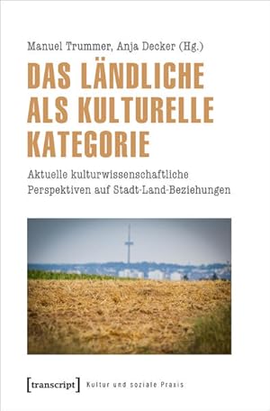 Seller image for Das Lndliche als kulturelle Kategorie Aktuelle kulturwissenschaftliche Perspektiven auf Stadt-Land-Beziehungen for sale by Bunt Buchhandlung GmbH