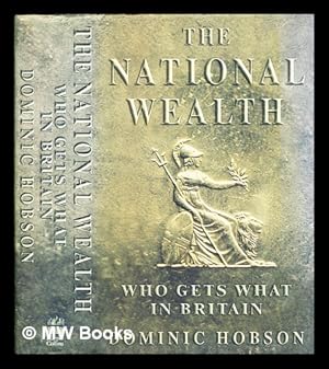 Seller image for The national wealth : who gets what in Britain / Domininc Hobson for sale by MW Books Ltd.