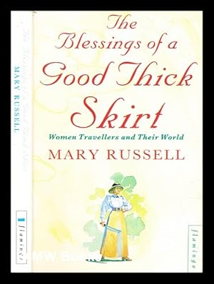 Seller image for The blessings of a good thick skirt : women travellers and their world / Mary Russell for sale by MW Books Ltd.