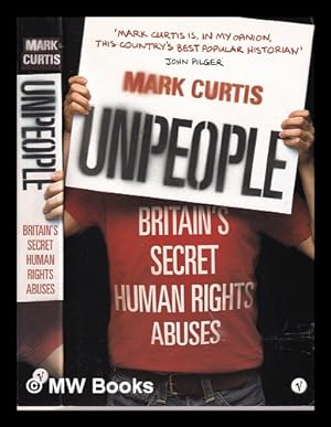 Imagen del vendedor de Unpeople: Britain's secret human rights abuses / Mark Curtis a la venta por MW Books Ltd.