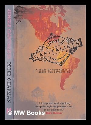 Image du vendeur pour Jungle capitalists: a story of globalisation, greed and revolution / Peter Chapman mis en vente par MW Books Ltd.
