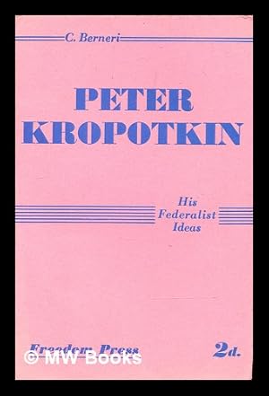 Image du vendeur pour Peter Kropotkin : his federalist ideas / C. Berneri mis en vente par MW Books Ltd.