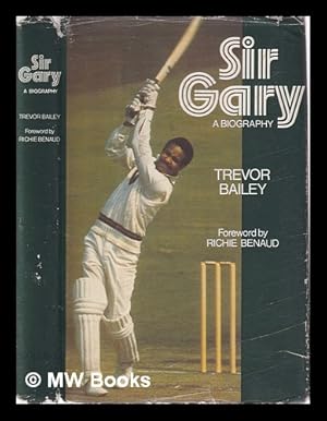 Seller image for Sir Gary: a biography / [by] Trevor Bailey; with a foreword by Richie Benaud for sale by MW Books Ltd.