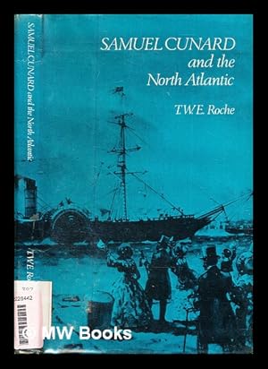 Imagen del vendedor de Samuel Cunard and the North Atlantic / T. W. E. Roche a la venta por MW Books Ltd.