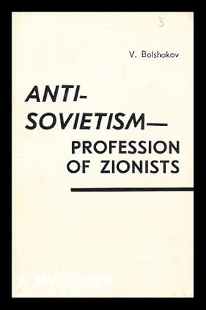 Imagen del vendedor de Anti-Sovietism : profession of Zionists / V. Bolshakov a la venta por MW Books Ltd.