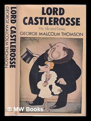 Seller image for Lord Castlerosse: his life and times / [by] George Malcolm Thomson for sale by MW Books Ltd.