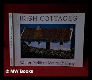 Seller image for Irish cottages / photographs by Walter Pfeiffer; text by Maura Shaffrey; foreword by Alice Taylor for sale by MW Books Ltd.
