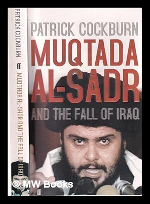 Bild des Verkufers fr Muqtada al-Sadr and the fall of Iraq / Patrick Cockburn zum Verkauf von MW Books Ltd.