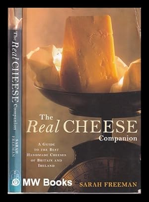 Seller image for The real cheese companion: a guide to the best handmade cheeses of Britain and Ireland / Sarah Freeman for sale by MW Books Ltd.