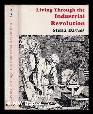 Seller image for Living Through the Industrial Revolution/ Stella Davies for sale by MW Books Ltd.