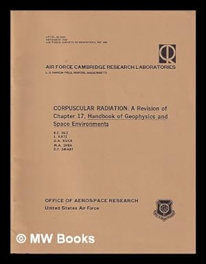 Seller image for Corpuscular Radiation: A Revision of Chapter 17, Handbook of Geophysics and Space Environments/ R.C. Filz; L. Katz; G.A. Kuck; M.A. Shea; D.F. Smart for sale by MW Books Ltd.
