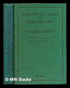 Imagen del vendedor de A hundred years of Irish history / by R. Barry O'Brien ; With an introduction by John E. Redmond, M.P. a la venta por MW Books Ltd.