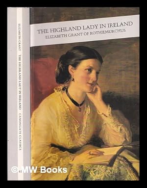 Seller image for The Highland Lady in Ireland : journals 1840-1950 / Elizabeth Grant of Rothiemurchus for sale by MW Books Ltd.