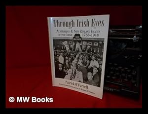 Seller image for Through Irish eyes : Australian & New Zealand images of the Irish 1788-1948 / Patrick O'Farrell ; contemporary photographs by Richard O'Farrell for sale by MW Books Ltd.