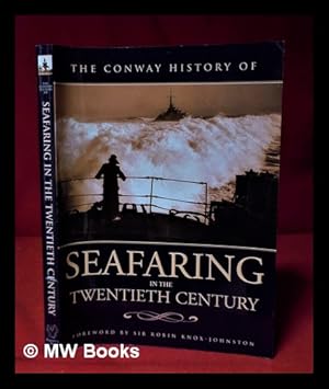 Seller image for The Conway history of seafaring in the twentieth century / with contributions by: Alastair Couper, Philip Dawson, Ian Dear, Valerie Fenwick, Norman Friedman, Alison Gale, Eric Grove, Antony Preston, Peter Quartermaine, Ann Savours/Foreword by Sir Robin Knox-Johnston for sale by MW Books Ltd.