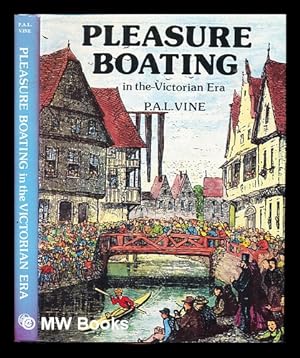 Seller image for Pleasure boating in the Victorian era : an anthology of some of the more enterprising voyages made in pleasure boats on inland waterways during the nineteenth century / P.A.L. Vine for sale by MW Books Ltd.