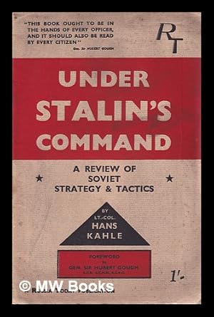 Seller image for Under Stalin's Command: a review of soviet strategy & tactics/ by Lt-Col. Hans Kahle; foreword by Gen. Sir Hubert Gough for sale by MW Books Ltd.