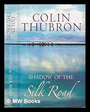 Image du vendeur pour Shadow of the Silk Road / Colin Thubron mis en vente par MW Books Ltd.