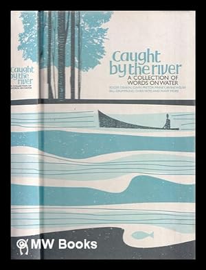 Imagen del vendedor de Caught by the river : a collection of words on water / compiled and edited by Jeff Barrett, Robin Turner and Andrew Walsh ; [cover artwork: Paul Kelly, illustrations: Robert Gibbings, maps: John Richardson] a la venta por MW Books Ltd.