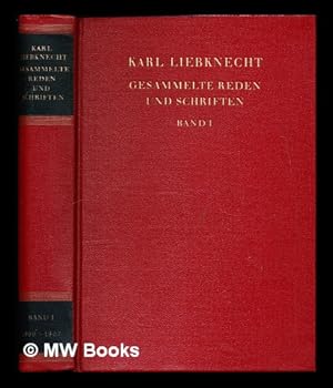 Seller image for Gesammelte Reden und Schriften / Karl Liebknecht: Band I: September 1900 bis Februar 1907: mit einem vorwort von Wilhelm Pieck for sale by MW Books Ltd.