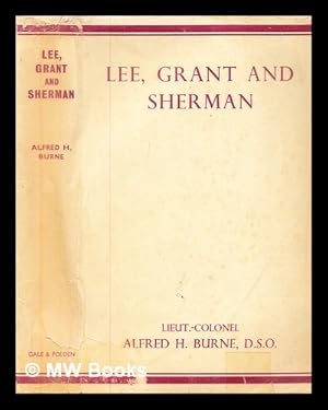 Seller image for Lee, Grant and Sherman : a study in leadership in the 1864-65 campaign / by Lieut.-Colonel Alfred H. Burne for sale by MW Books Ltd.