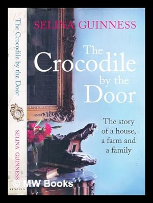 Seller image for The crocodile by the door : the story of a house, a farm and a family / Selina Guinness for sale by MW Books Ltd.