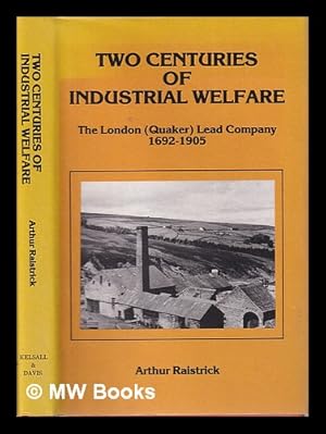 Seller image for Two centuries of industrial welfare: the London (Quaker) Lead Company 1692-1905 / by Arthur Raistrick for sale by MW Books Ltd.