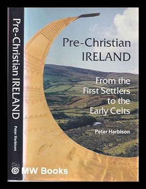 Seller image for Pre-Christian Ireland : from the first settlers to the early Celts / Peter Harbison ; drawings by Edelgard Soergel-Harbison for sale by MW Books Ltd.