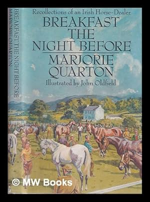 Bild des Verkufers fr Breakfast the night before : recollections of an Irish horse-dealer / by Marjorie Quarton ; illustrated by John Oldfield zum Verkauf von MW Books Ltd.