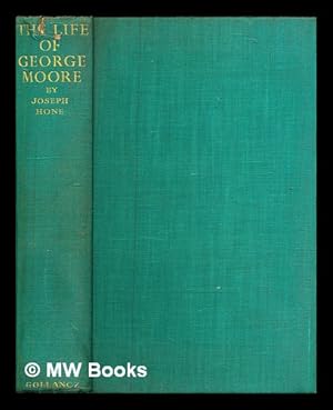 Immagine del venditore per The life of George Moore / by Joseph Hone ; with an account of his last years by his cook and housekeeper, Clara Warville venduto da MW Books Ltd.