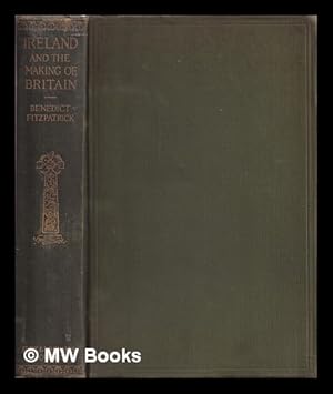 Seller image for Ireland and the making of Britain / by Benedict Fitzpatrick; with map of medieval Ireland and Britain for sale by MW Books Ltd.