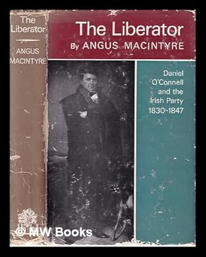 Seller image for The Liberator/ Daniel O'Connell and the Irish party (1830-1847)/ by Angus Macintyre for sale by MW Books Ltd.