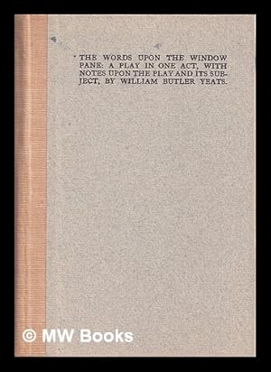 Seller image for The Words upon the window pane : a play in one act / with notes upon the play and its subject, by William Butler Yeats for sale by MW Books Ltd.