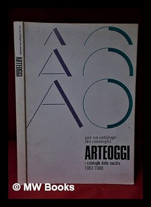 Bild des Verkufers fr Arteoggi; i cataloghi delle mostre, 1983/1988;per un catalogo dei cataloghi zum Verkauf von MW Books Ltd.