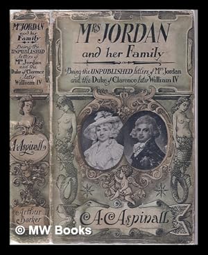 Imagen del vendedor de Mrs. Jordan and her family: being the unpublished correspondence of Mrs. Jordan and the Duke of Clarence, later William IV/ edited by A. Aspinall a la venta por MW Books Ltd.