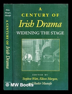Seller image for A century of Irish drama : widening the stage / edited by Stephen Watt, Eileen Morgan, and Shakir Mustafa for sale by MW Books Ltd.