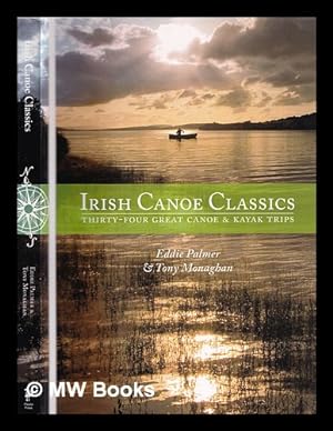 Bild des Verkufers fr Irish canoe classics : thirty-four great canoe & kayak trips / Eddie Palmer and Tony Monaghan zum Verkauf von MW Books Ltd.