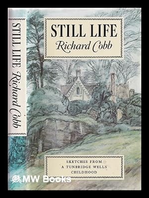 Immagine del venditore per Still life : sketches from a Tunbridge Wells childhood / by Richard Cobb venduto da MW Books Ltd.