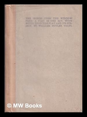 Seller image for The Words upon the window pane : a play in one act / with notes upon the play and its subject, by William Butler Yeats for sale by MW Books Ltd.