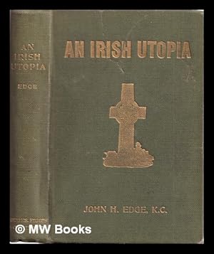 Seller image for An Irish utopia : a story of a phase of the land problem / by John H. Edge for sale by MW Books Ltd.