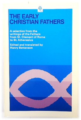 The Early Christian Fathers: A Selection from the Writings of the fathers from St. Clement of Rom...