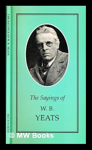 Seller image for The sayings of W. B. Yeats / edited by Joseph Spence for sale by MW Books