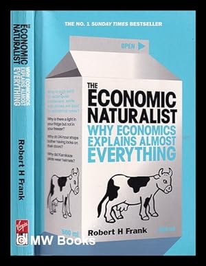 Immagine del venditore per The economic naturalist: why economics explains almost everything / Robert H. Frank venduto da MW Books