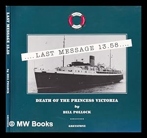 Bild des Verkufers fr Last message 13.58: death of the Princess Victoria / by Bill Pollock zum Verkauf von MW Books